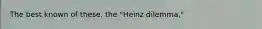 The best known of these, the "Heinz dilemma,"