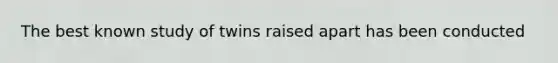 The best known study of twins raised apart has been conducted