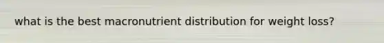 what is the best macronutrient distribution for weight loss?