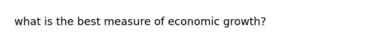 what is the best measure of economic growth?