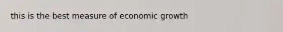 this is the best measure of economic growth