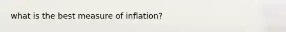 what is the best measure of inflation?