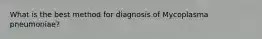 What is the best method for diagnosis of Mycoplasma pneumoniae?