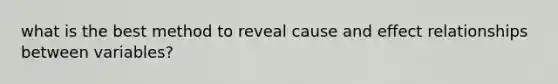 what is the best method to reveal cause and effect relationships between variables?
