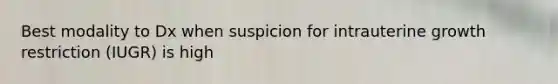 Best modality to Dx when suspicion for intrauterine growth restriction (IUGR) is high