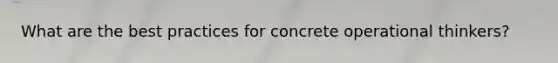 What are the best practices for concrete operational thinkers?