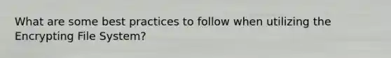 What are some best practices to follow when utilizing the Encrypting File System?