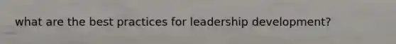 what are the best practices for leadership development?