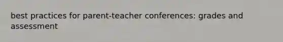 best practices for parent-teacher conferences: grades and assessment