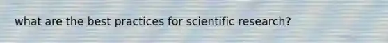 what are the best practices for scientific research?