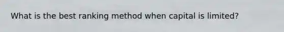 What is the best ranking method when capital is limited?