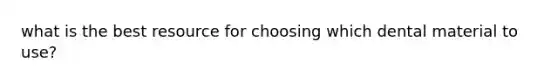 what is the best resource for choosing which dental material to use?