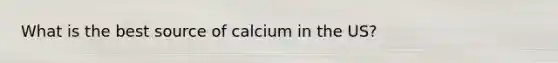 What is the best source of calcium in the US?