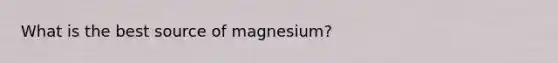 What is the best source of magnesium?