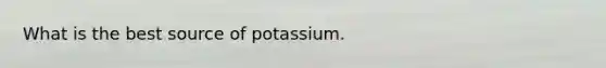 What is the best source of potassium.