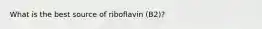 What is the best source of riboflavin (B2)?