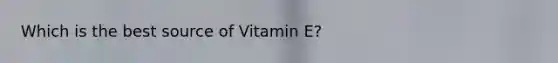 Which is the best source of Vitamin E?