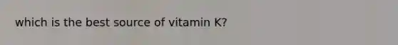 which is the best source of vitamin K?