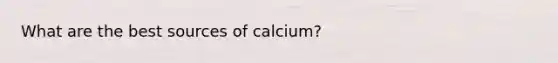 What are the best sources of calcium?