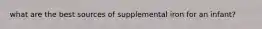 what are the best sources of supplemental iron for an infant?