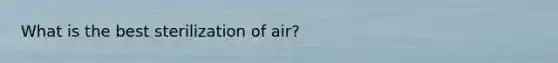 What is the best sterilization of air?