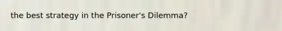 the best strategy in the Prisoner's Dilemma?