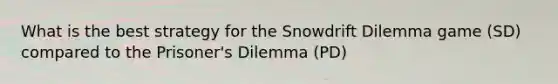 What is the best strategy for the Snowdrift Dilemma game (SD) compared to the Prisoner's Dilemma (PD)