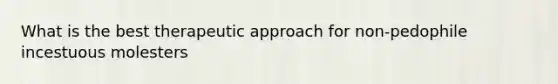 What is the best therapeutic approach for non-pedophile incestuous molesters