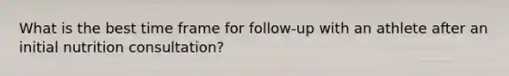 What is the best time frame for follow-up with an athlete after an initial nutrition consultation?