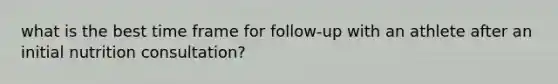 what is the best time frame for follow-up with an athlete after an initial nutrition consultation?