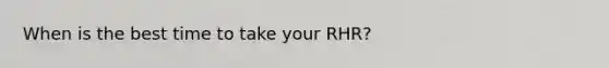 When is the best time to take your RHR?