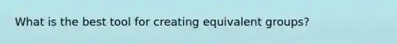 What is the best tool for creating equivalent groups?