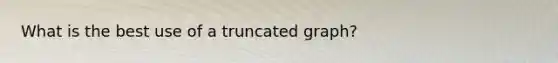 What is the best use of a truncated graph?