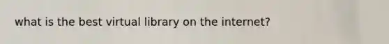 what is the best virtual library on the internet?
