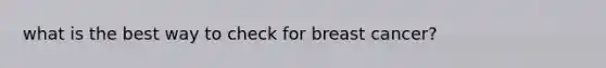 what is the best way to check for breast cancer?
