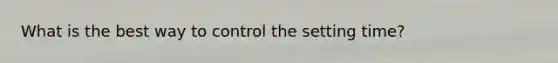 What is the best way to control the setting time?