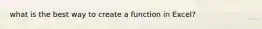 what is the best way to create a function in Excel?
