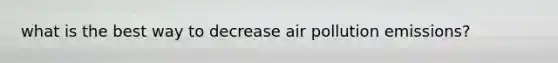 what is the best way to decrease air pollution emissions?