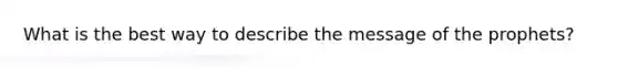 What is the best way to describe the message of the prophets?