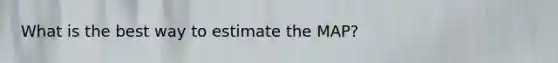 What is the best way to estimate the MAP?