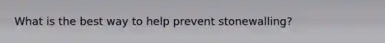 What is the best way to help prevent stonewalling?