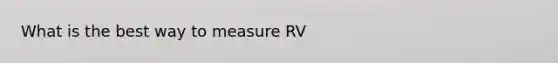 What is the best way to measure RV