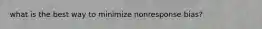 what is the best way to minimize nonresponse bias?