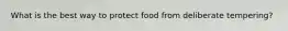 What is the best way to protect food from deliberate tempering?