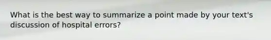 What is the best way to summarize a point made by your text's discussion of hospital errors?