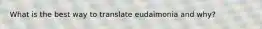 What is the best way to translate eudaimonia and why?