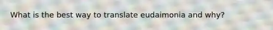 What is the best way to translate eudaimonia and why?