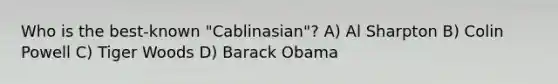 Who is the best-known "Cablinasian"? A) Al Sharpton B) Colin Powell C) Tiger Woods D) Barack Obama