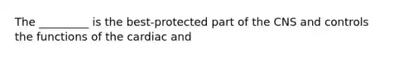 The _________ is the best-protected part of the CNS and controls the functions of the cardiac and