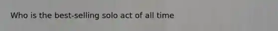 Who is the best-selling solo act of all time